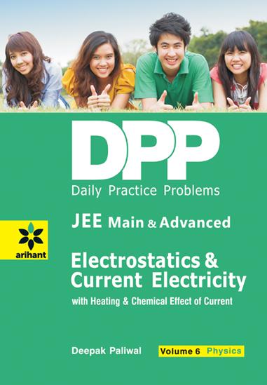 Arihant Daily Practice Problems (DPP) for JEE Main & Advanced - Electrostatics & Current Electricity Vol.6 Physics